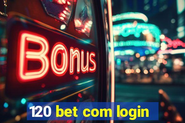 120 bet com login